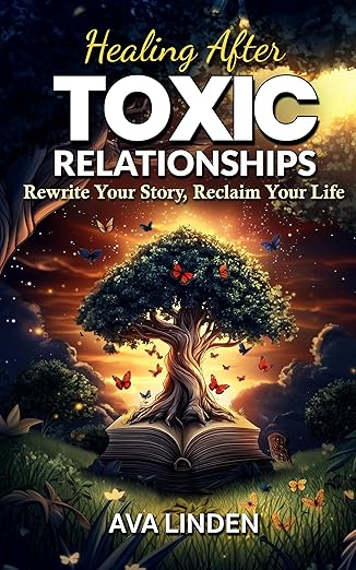 Healing After Toxic Relationships: Rewrite Your Story, Reclaim Your Life - Epub + Converted Pdf